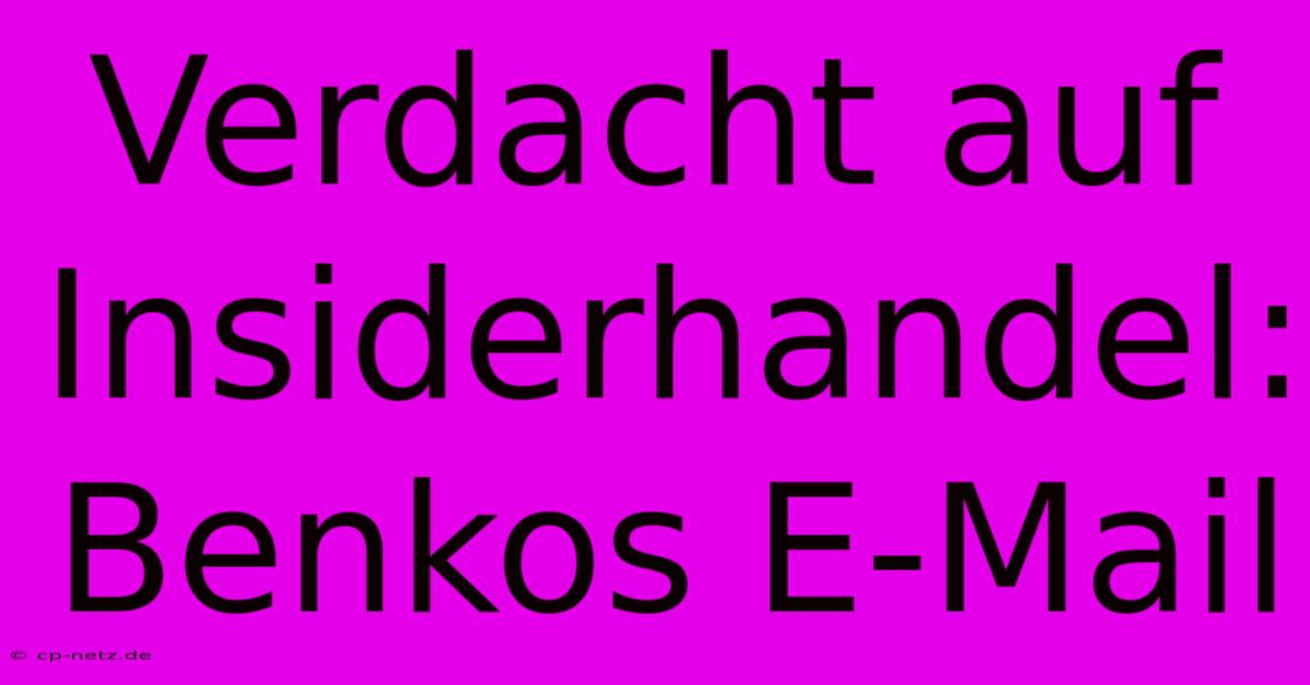 Verdacht Auf Insiderhandel: Benkos E-Mail