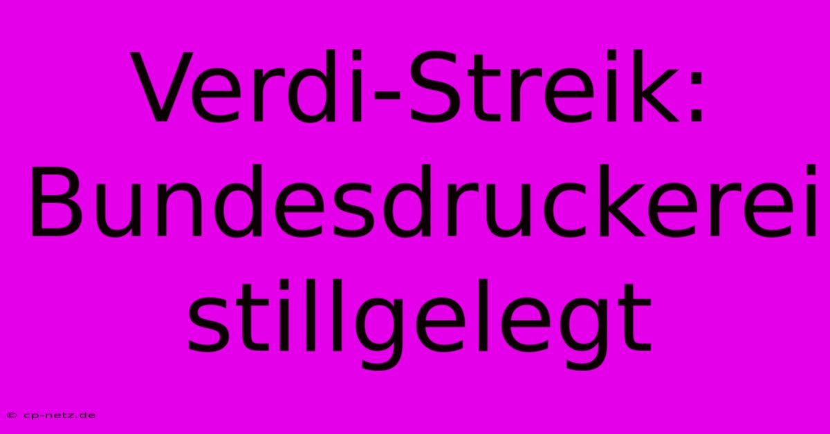 Verdi-Streik: Bundesdruckerei Stillgelegt