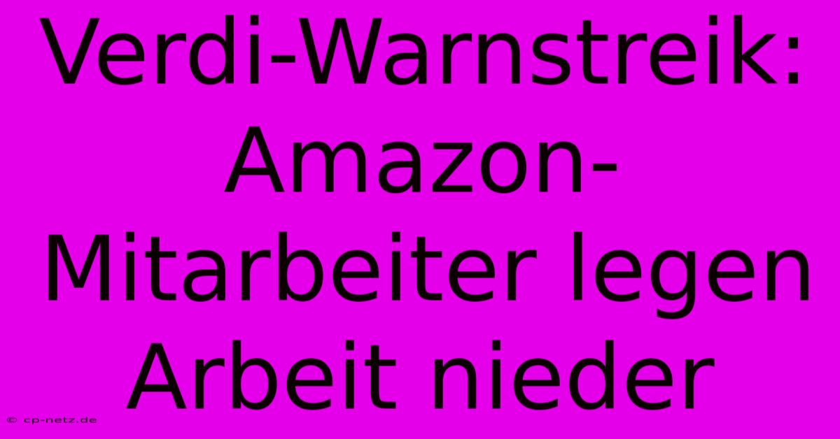 Verdi-Warnstreik: Amazon-Mitarbeiter Legen Arbeit Nieder