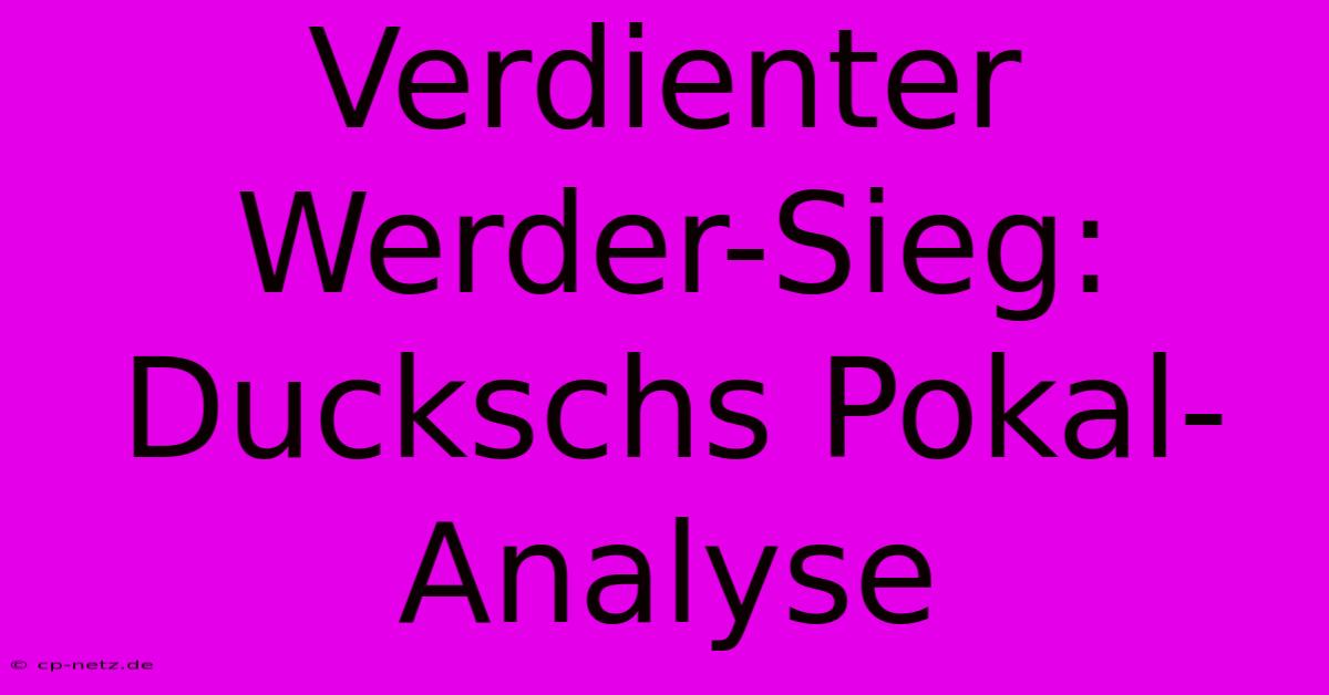 Verdienter Werder-Sieg: Duckschs Pokal-Analyse