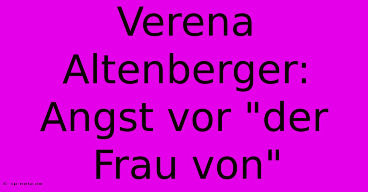 Verena Altenberger: Angst Vor 