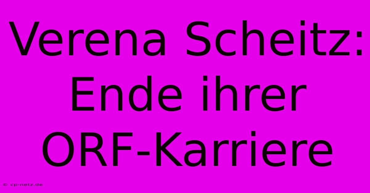 Verena Scheitz: Ende Ihrer ORF-Karriere