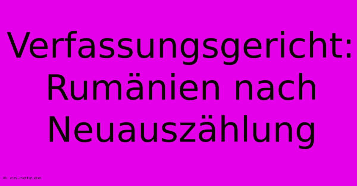 Verfassungsgericht: Rumänien Nach Neuauszählung