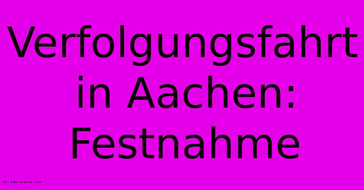 Verfolgungsfahrt In Aachen: Festnahme