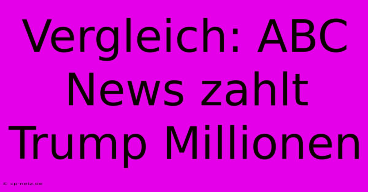 Vergleich: ABC News Zahlt Trump Millionen