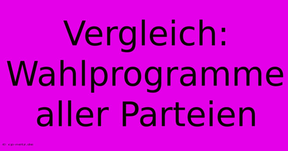 Vergleich: Wahlprogramme Aller Parteien