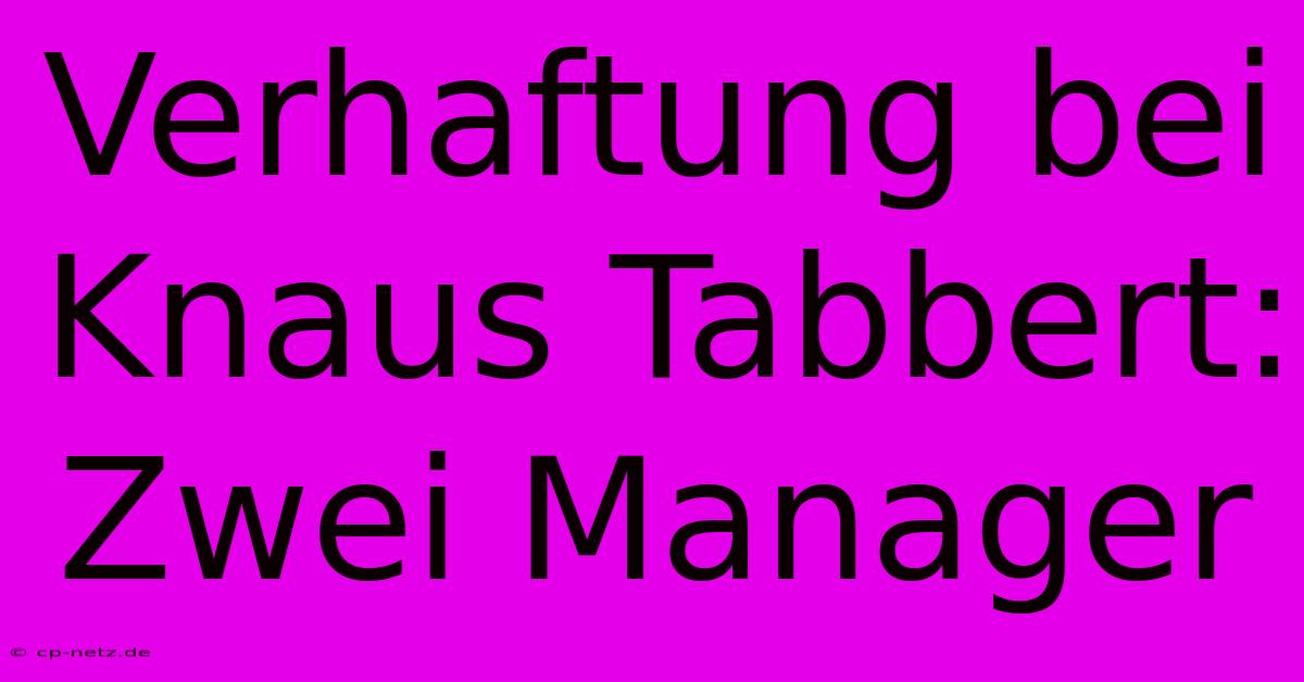 Verhaftung Bei Knaus Tabbert: Zwei Manager