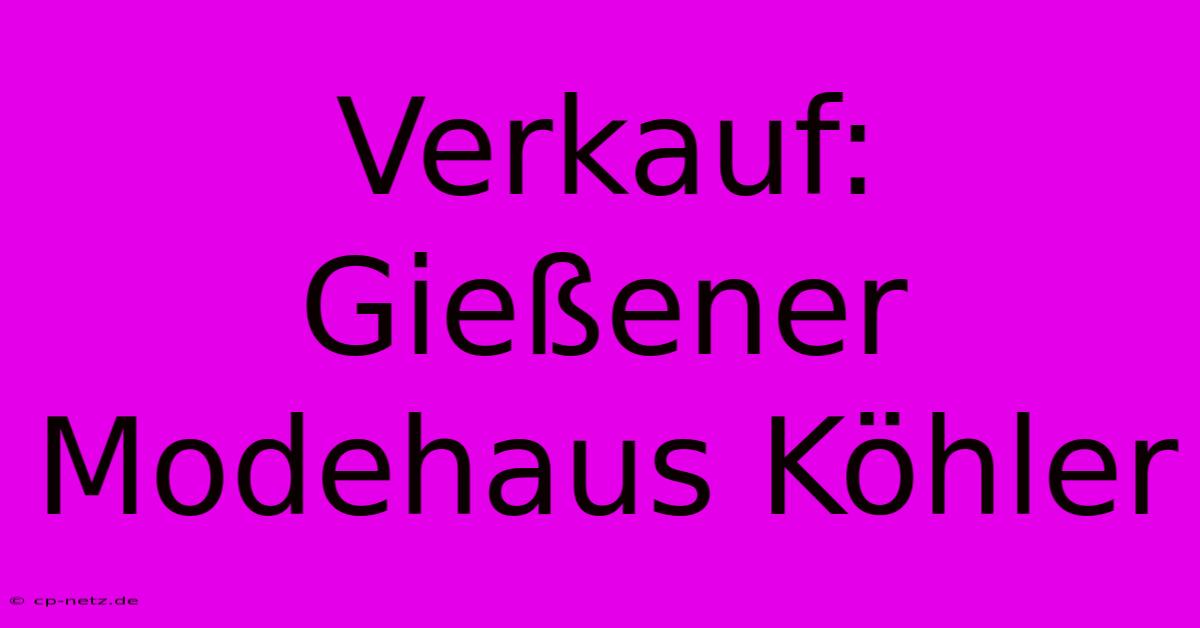 Verkauf: Gießener Modehaus Köhler