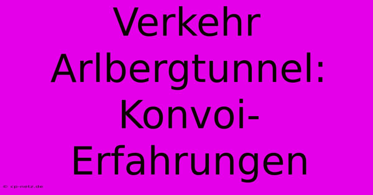 Verkehr Arlbergtunnel: Konvoi-Erfahrungen