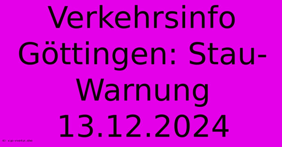 Verkehrsinfo Göttingen: Stau-Warnung 13.12.2024