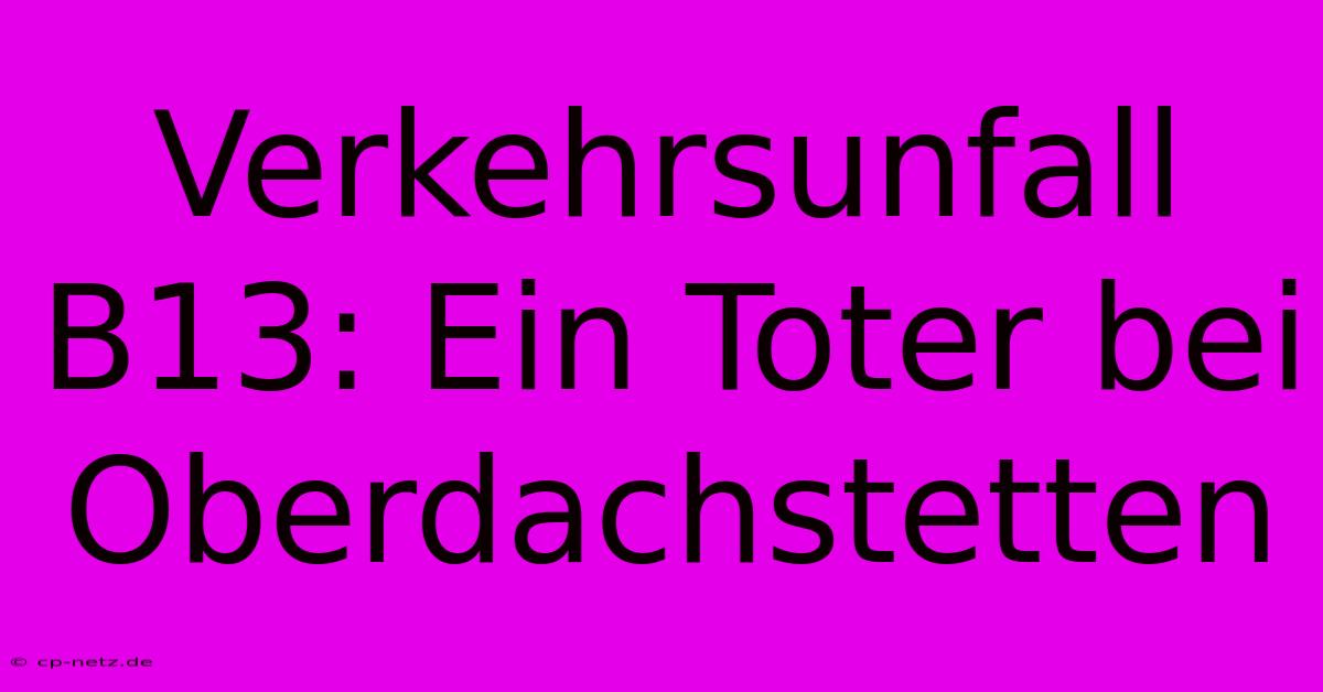 Verkehrsunfall B13: Ein Toter Bei Oberdachstetten 