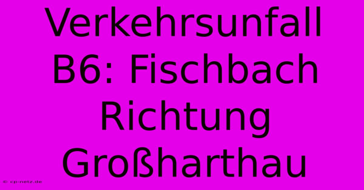 Verkehrsunfall B6: Fischbach Richtung Großharthau