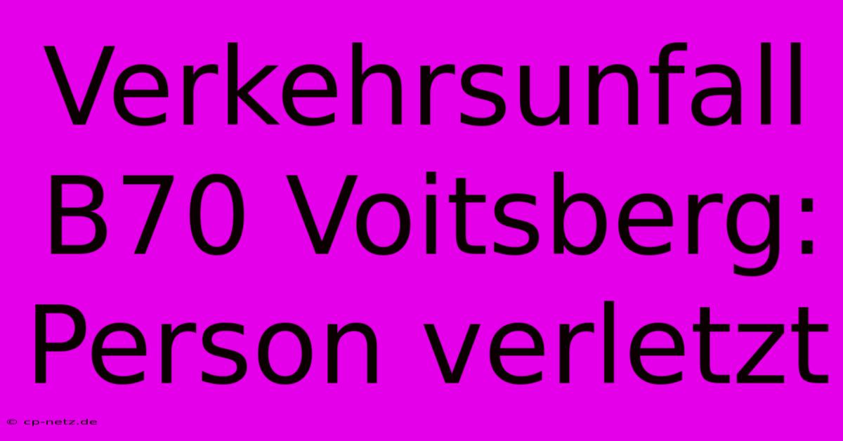 Verkehrsunfall B70 Voitsberg: Person Verletzt