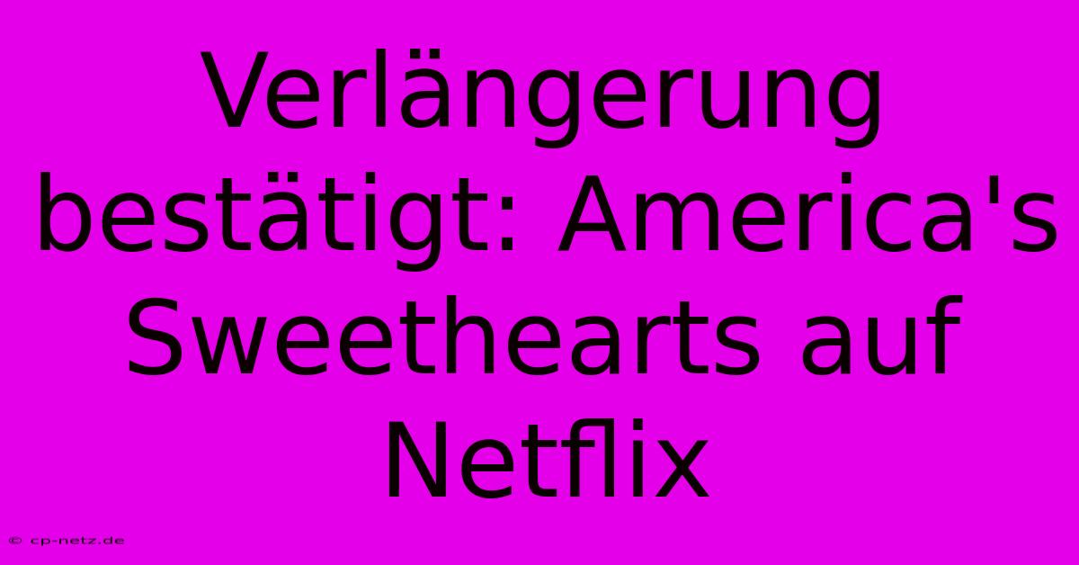 Verlängerung Bestätigt: America's Sweethearts Auf Netflix