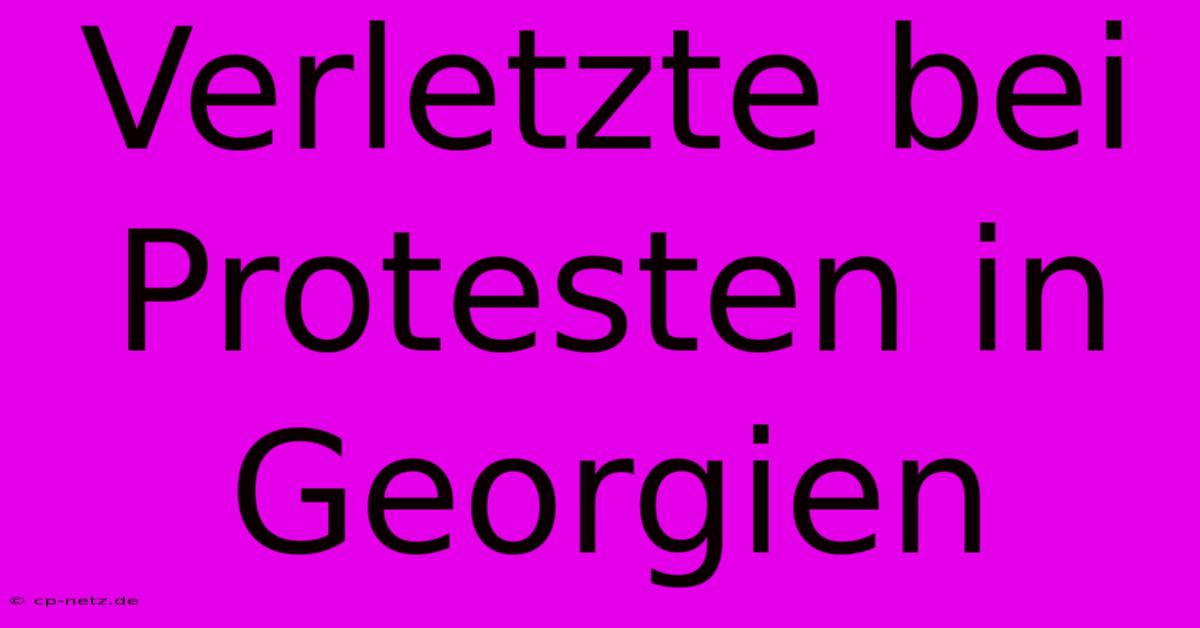 Verletzte Bei Protesten In Georgien