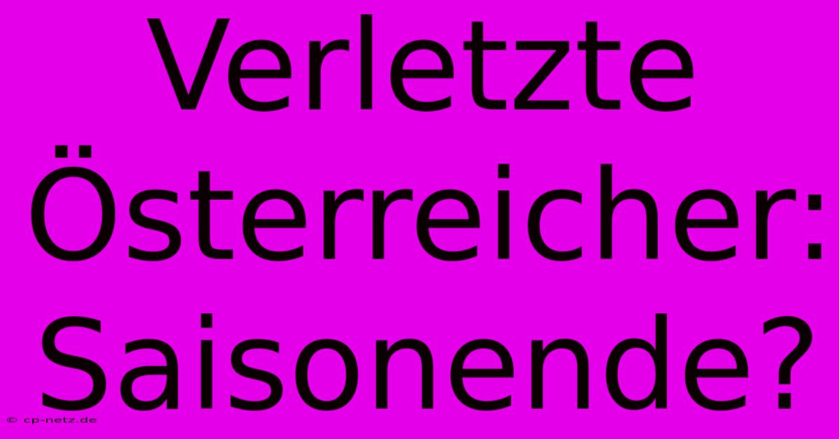 Verletzte Österreicher: Saisonende?