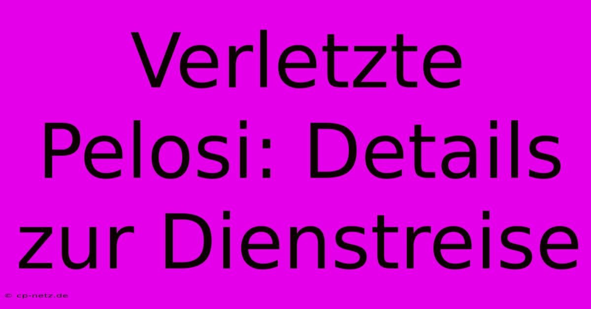 Verletzte Pelosi: Details Zur Dienstreise