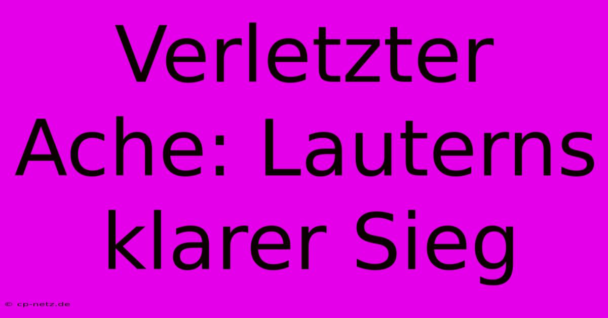 Verletzter Ache: Lauterns Klarer Sieg