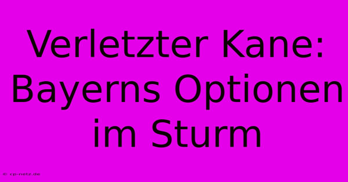 Verletzter Kane: Bayerns Optionen Im Sturm