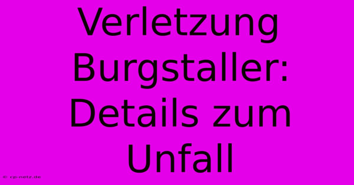 Verletzung Burgstaller: Details Zum Unfall