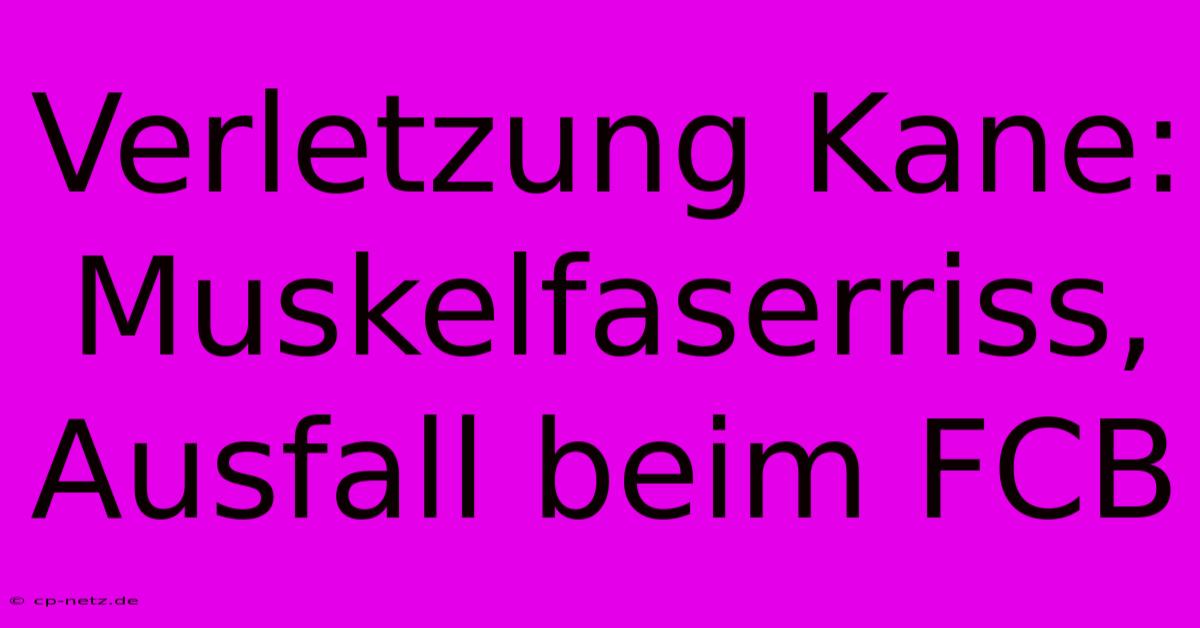 Verletzung Kane: Muskelfaserriss, Ausfall Beim FCB