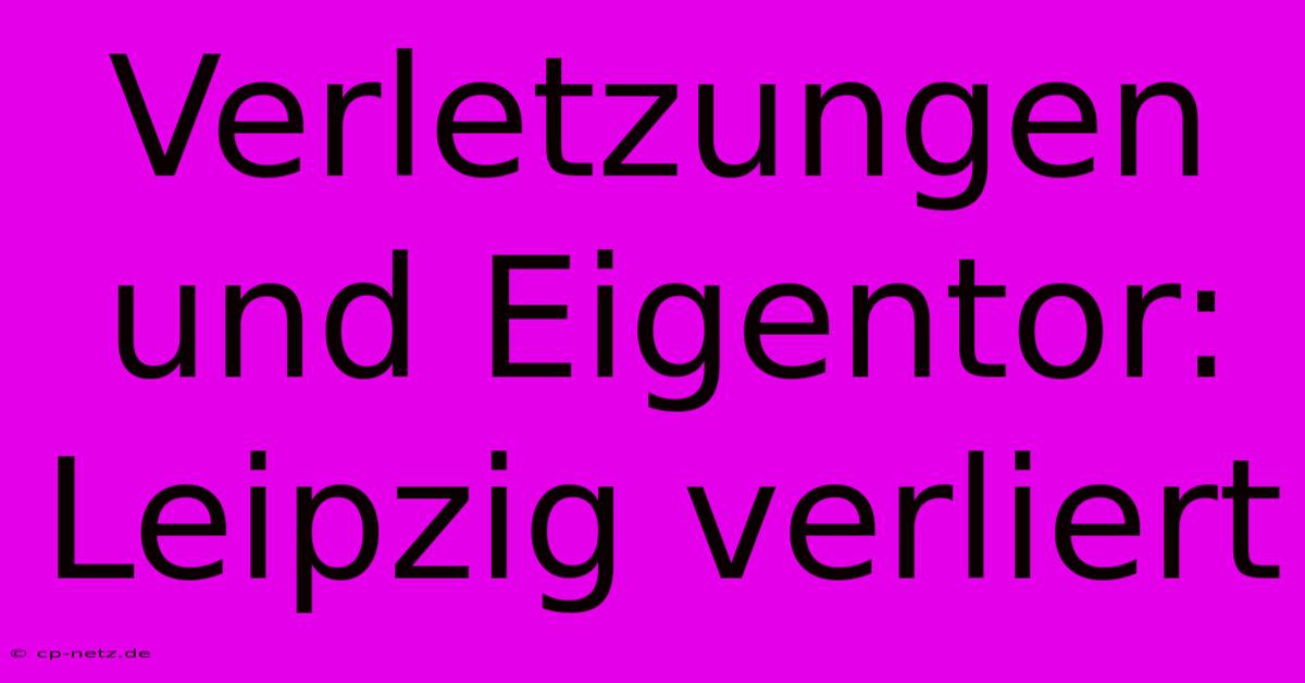 Verletzungen Und Eigentor: Leipzig Verliert