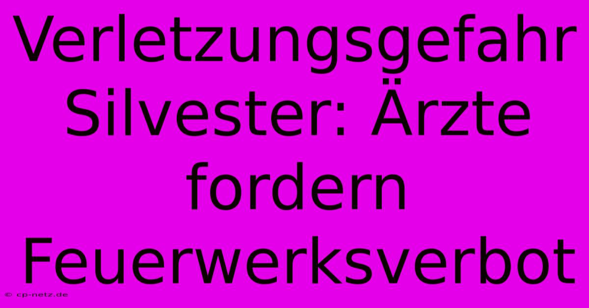 Verletzungsgefahr Silvester: Ärzte Fordern Feuerwerksverbot