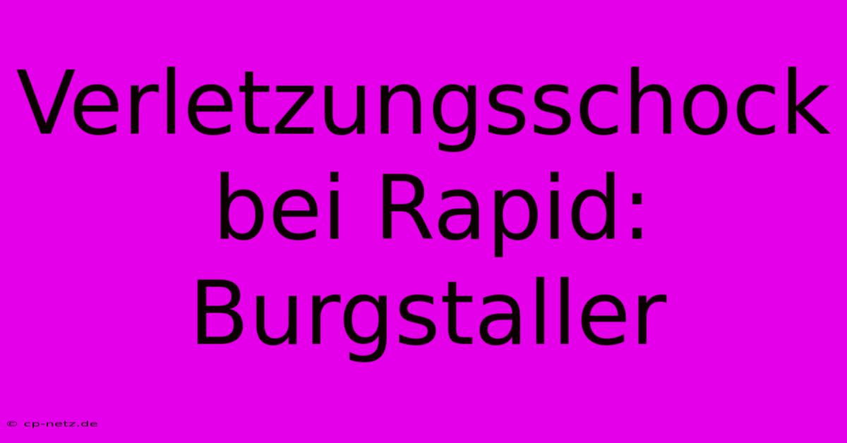 Verletzungsschock Bei Rapid: Burgstaller