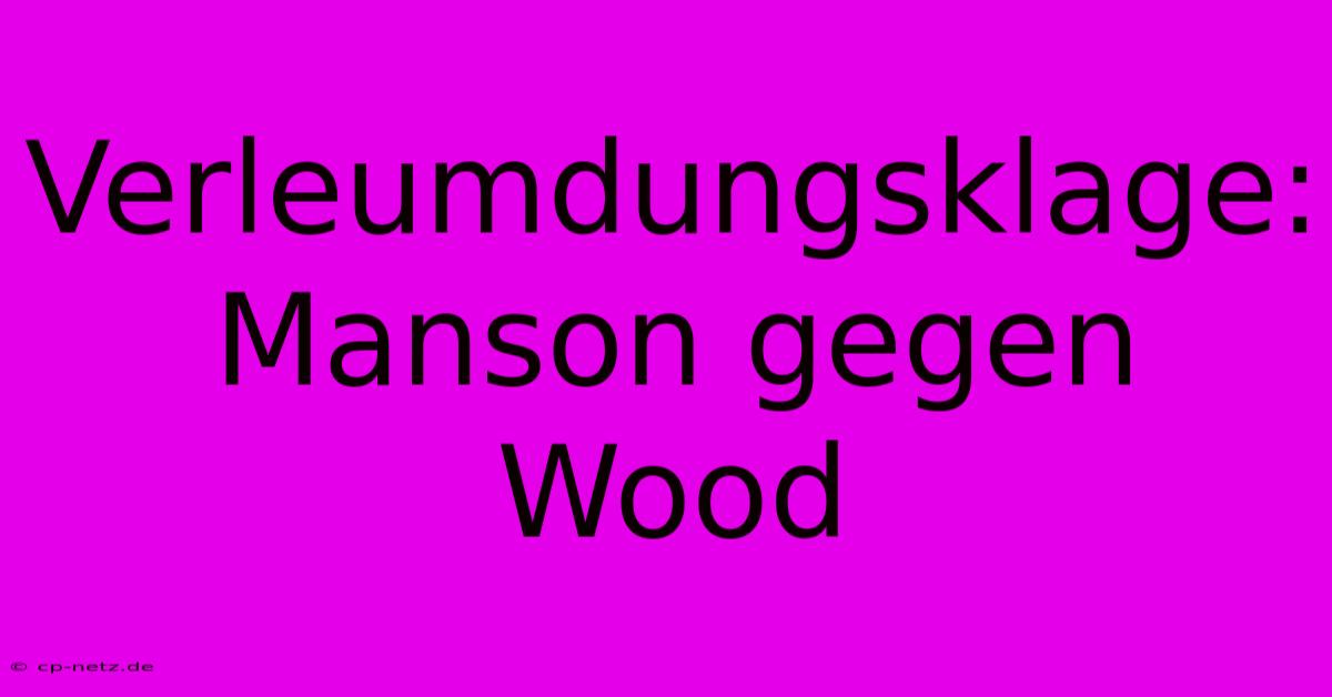 Verleumdungsklage: Manson Gegen Wood