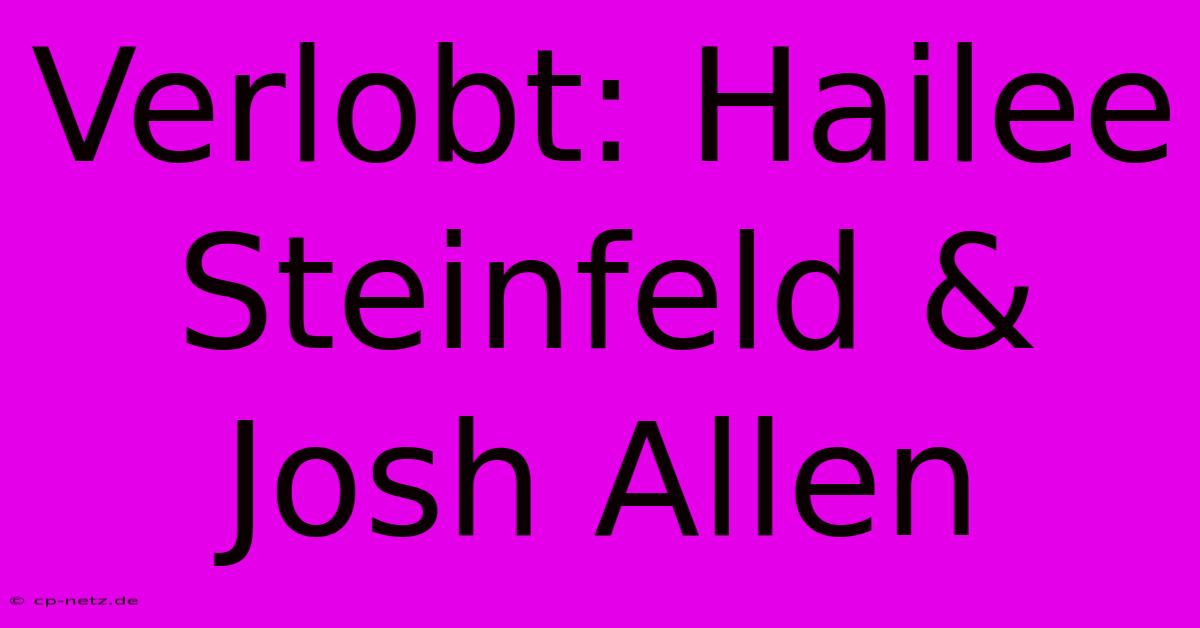 Verlobt: Hailee Steinfeld & Josh Allen