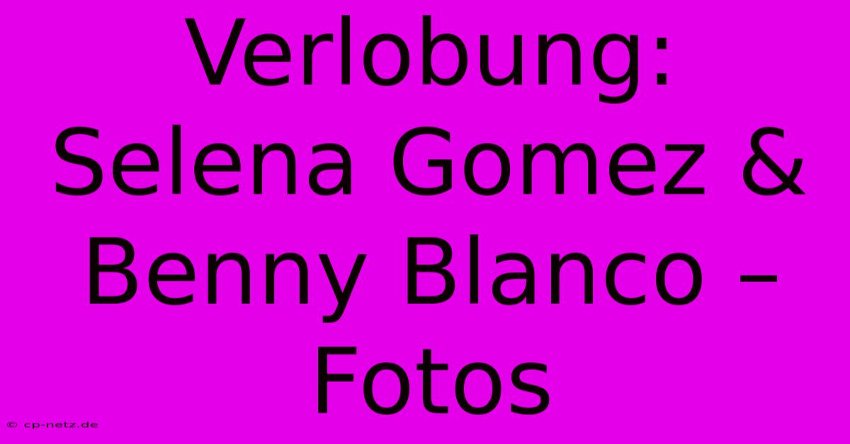 Verlobung: Selena Gomez & Benny Blanco – Fotos