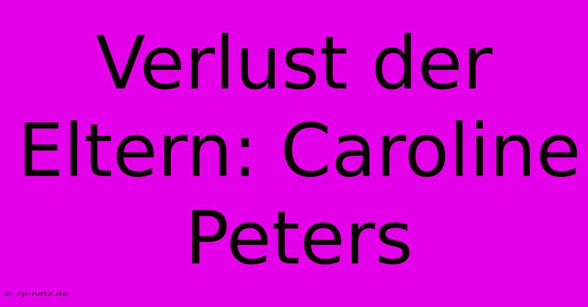 Verlust Der Eltern: Caroline Peters