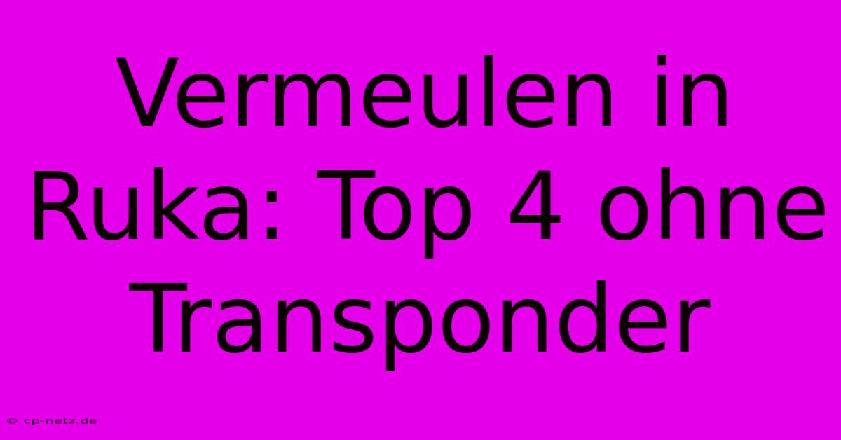 Vermeulen In Ruka: Top 4 Ohne Transponder