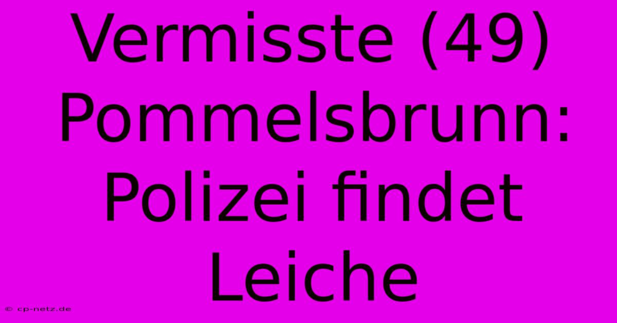 Vermisste (49) Pommelsbrunn: Polizei Findet Leiche