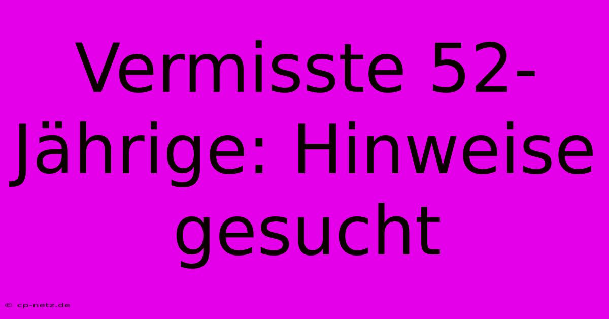 Vermisste 52-Jährige: Hinweise Gesucht