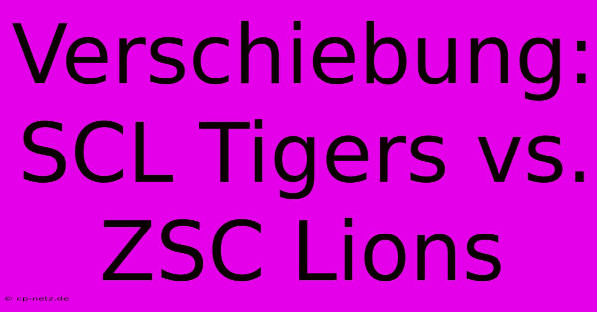 Verschiebung: SCL Tigers Vs. ZSC Lions