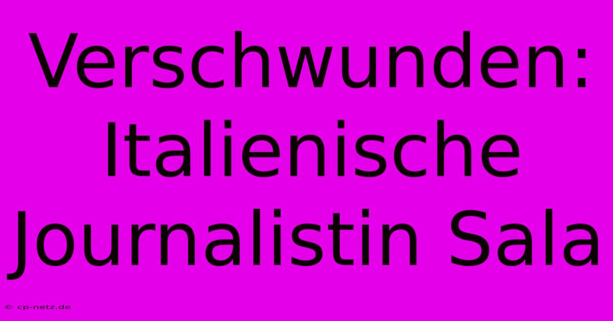 Verschwunden: Italienische Journalistin Sala