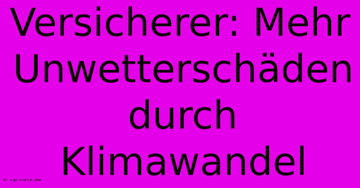 Versicherer: Mehr Unwetterschäden Durch Klimawandel