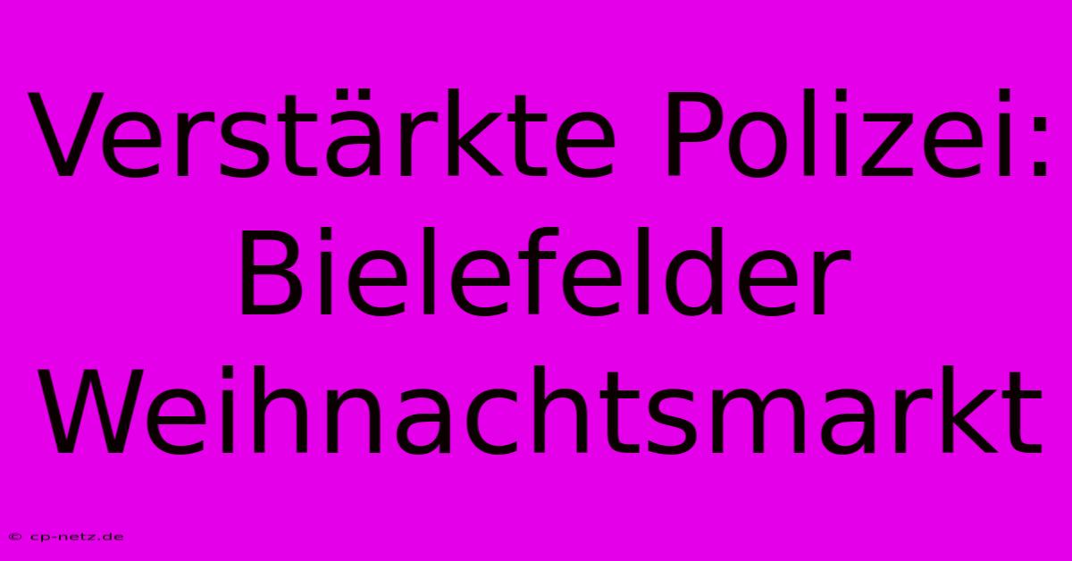 Verstärkte Polizei: Bielefelder Weihnachtsmarkt