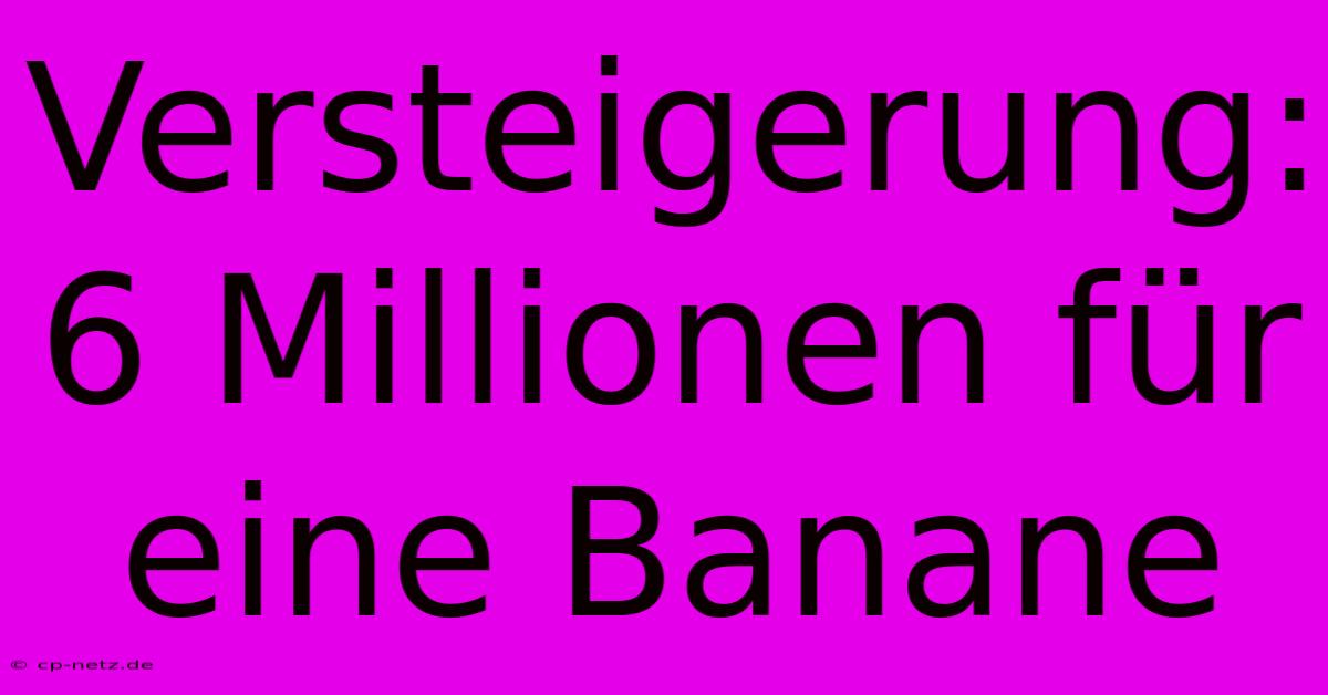 Versteigerung: 6 Millionen Für Eine Banane