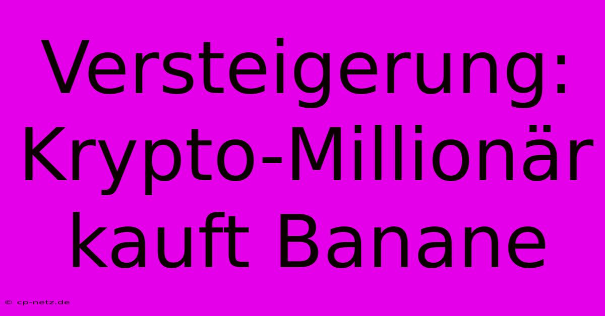 Versteigerung: Krypto-Millionär Kauft Banane