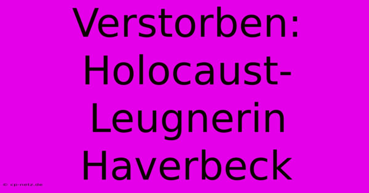 Verstorben: Holocaust-Leugnerin Haverbeck