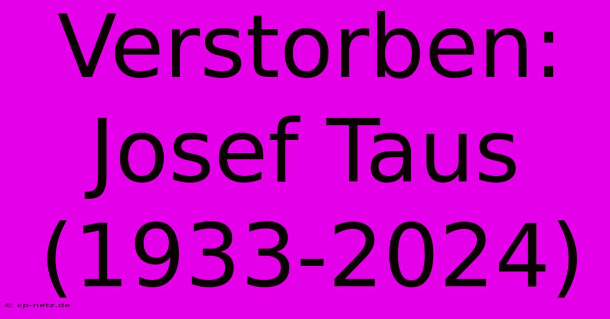 Verstorben: Josef Taus (1933-2024)