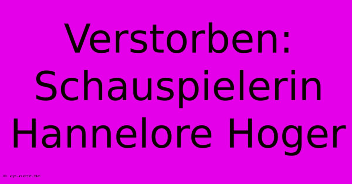 Verstorben: Schauspielerin Hannelore Hoger