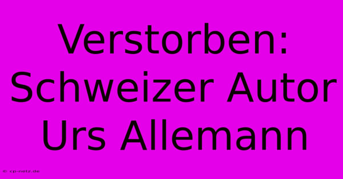 Verstorben: Schweizer Autor Urs Allemann