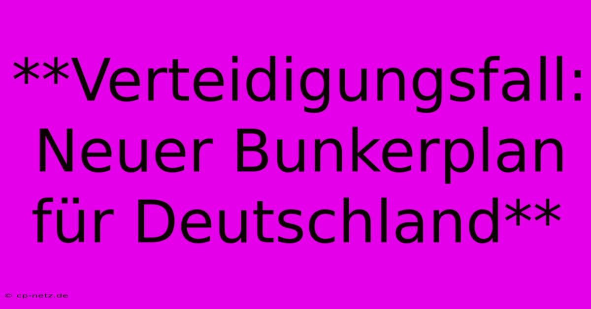 **Verteidigungsfall: Neuer Bunkerplan Für Deutschland**