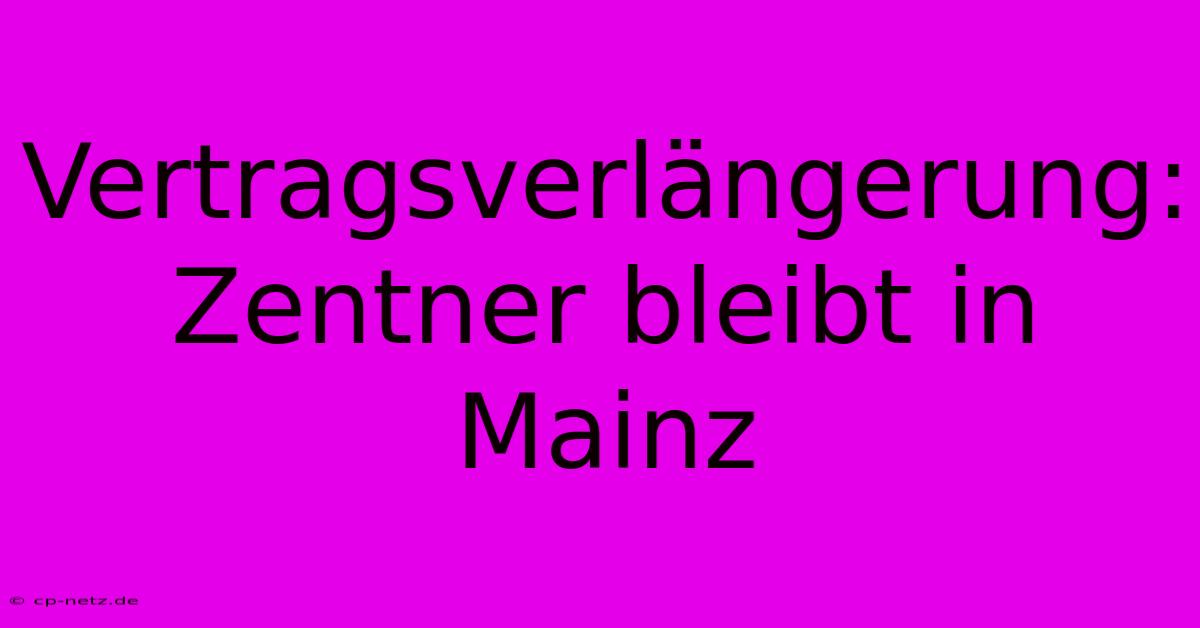 Vertragsverlängerung: Zentner Bleibt In Mainz