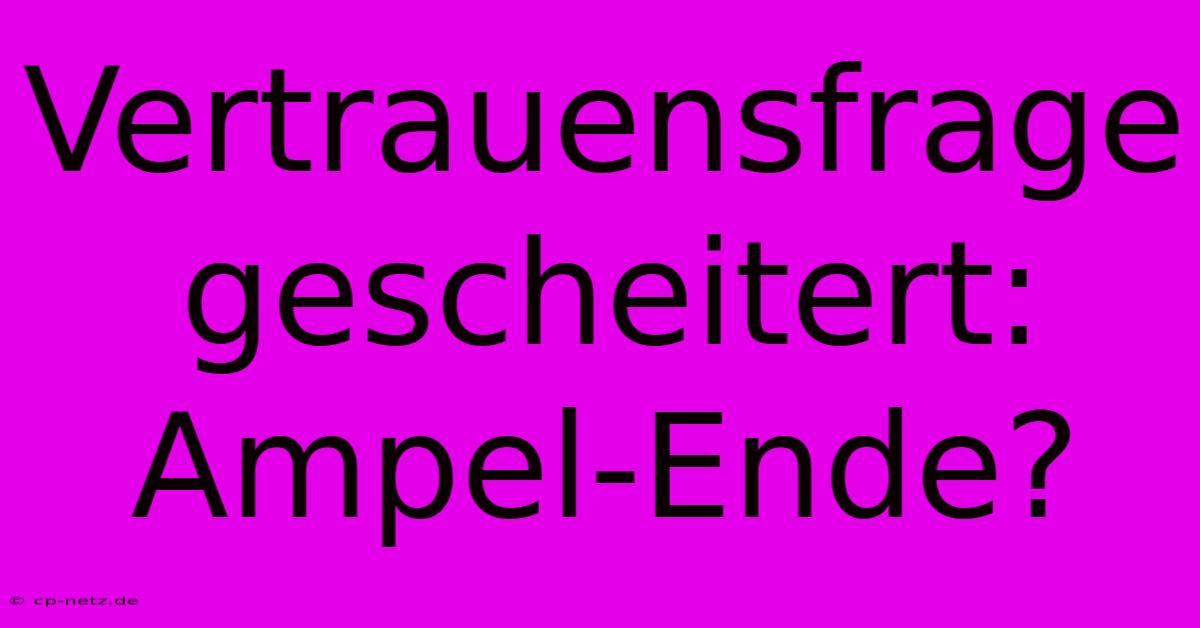 Vertrauensfrage Gescheitert: Ampel-Ende?