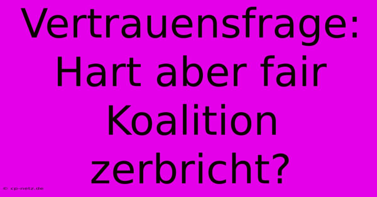 Vertrauensfrage: Hart Aber Fair Koalition Zerbricht?