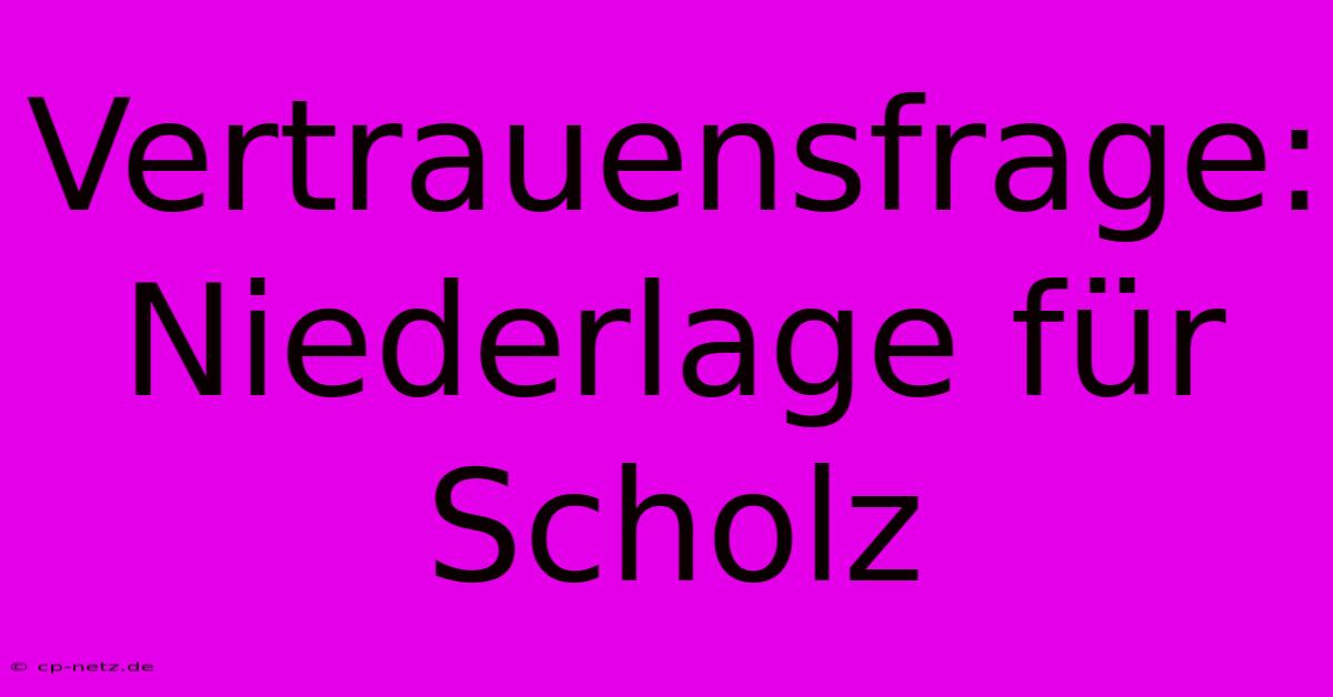 Vertrauensfrage: Niederlage Für Scholz